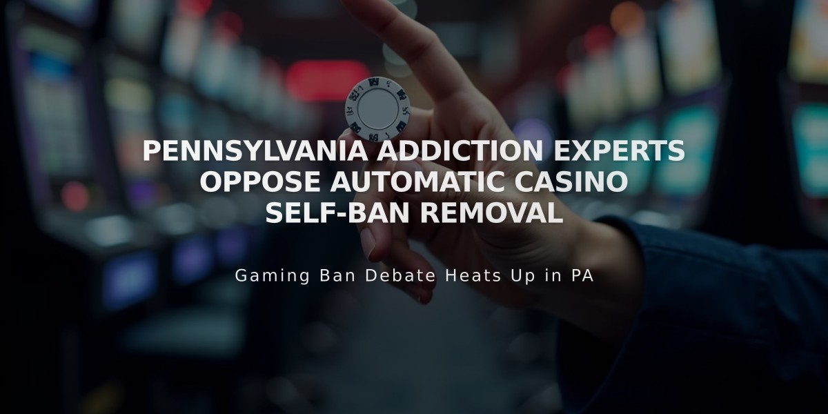 Pennsylvania Addiction Experts Oppose Automatic Casino Self-Ban Removal