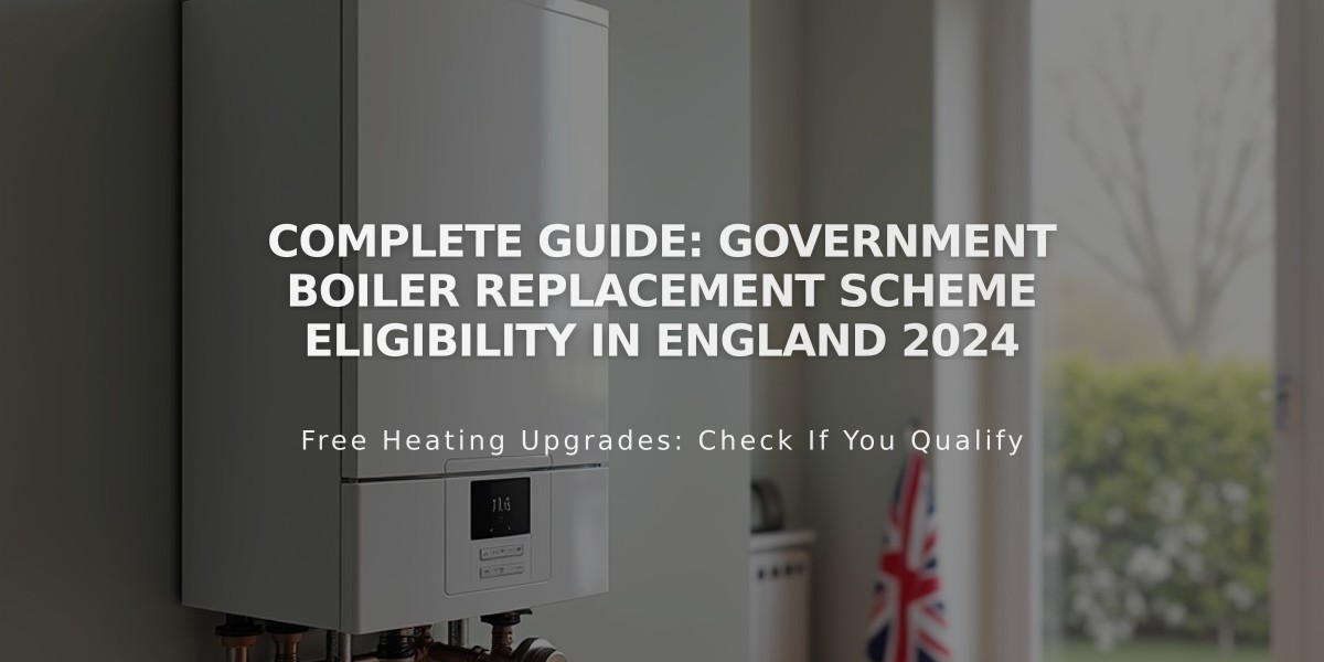 Complete Guide: Government Boiler Replacement Scheme Eligibility in England 2024