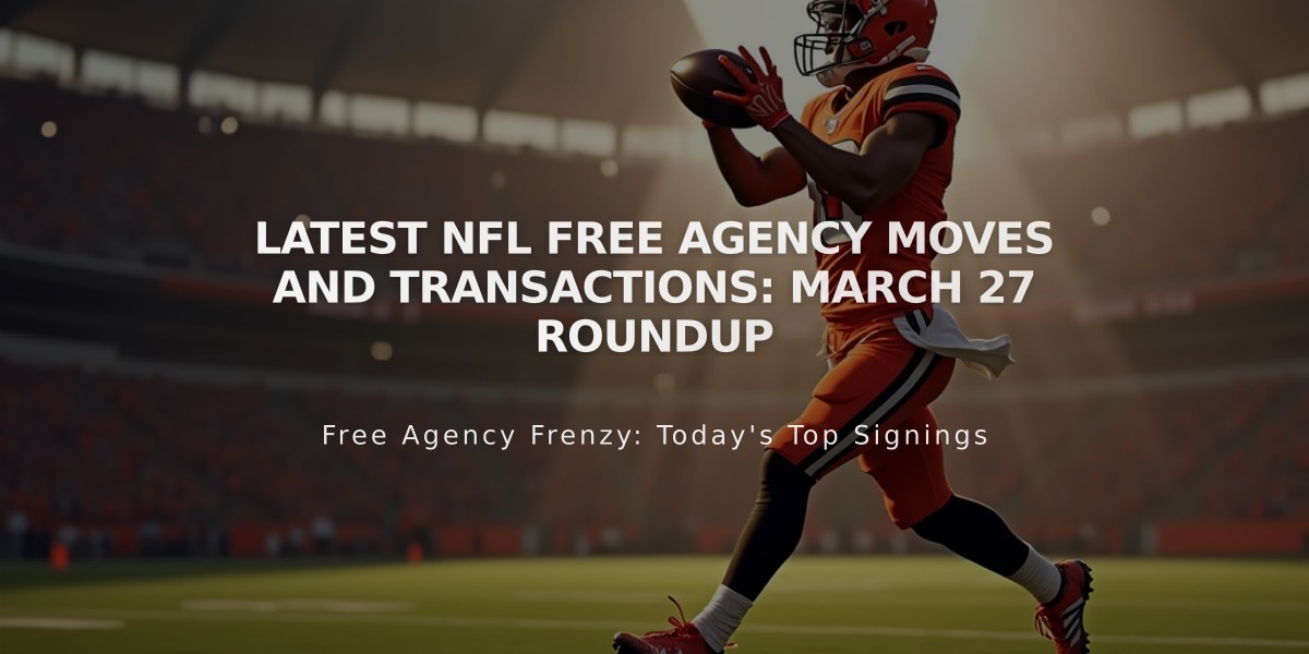 Latest NFL Free Agency Moves and Transactions: March 27 Roundup