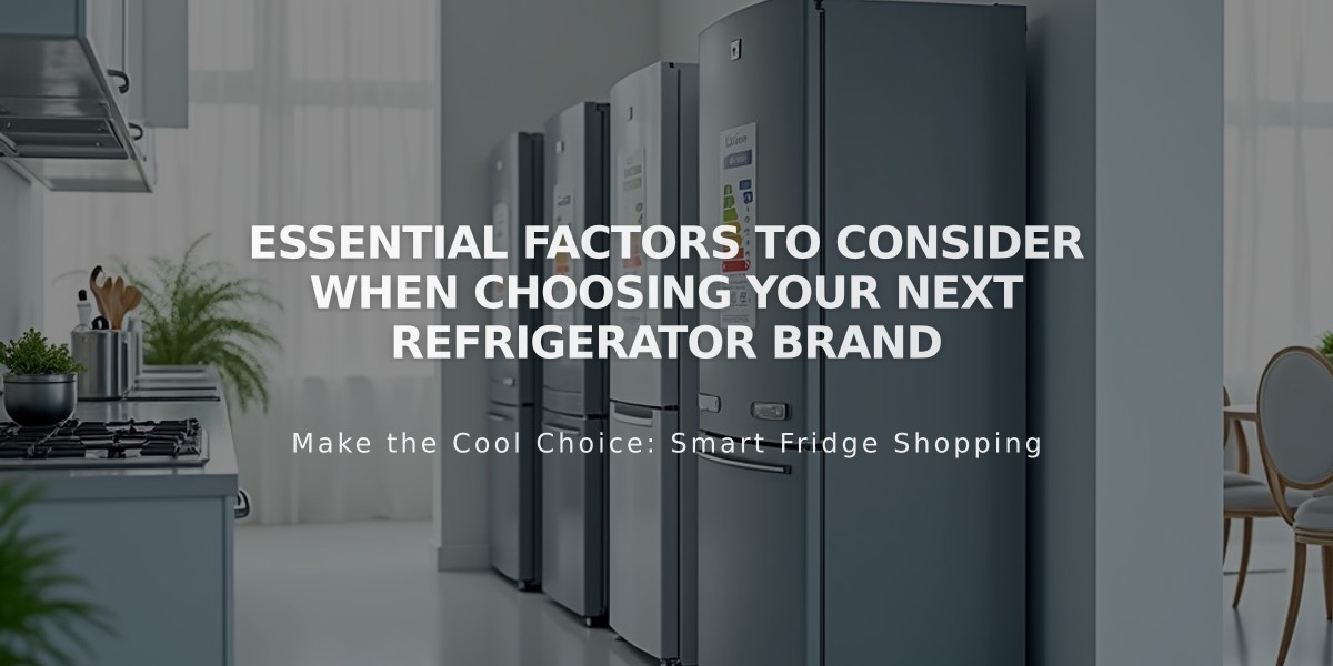 Essential Factors to Consider When Choosing Your Next Refrigerator Brand