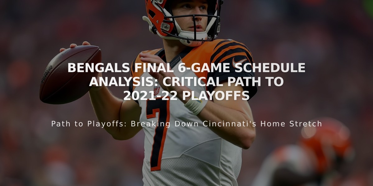 Bengals Final 6-Game Schedule Analysis: Critical Path to 2021-22 Playoffs