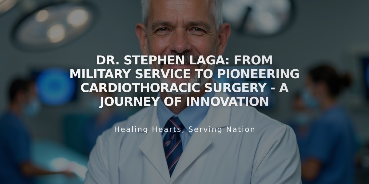 Dr. Stephen Laga: From Military Service to Pioneering Cardiothoracic Surgery - A Journey of Innovation