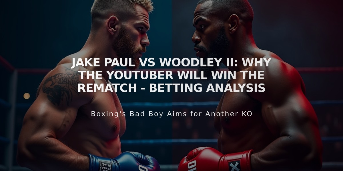 Jake Paul vs Woodley II: Why the YouTuber Will Win the Rematch - Betting Analysis