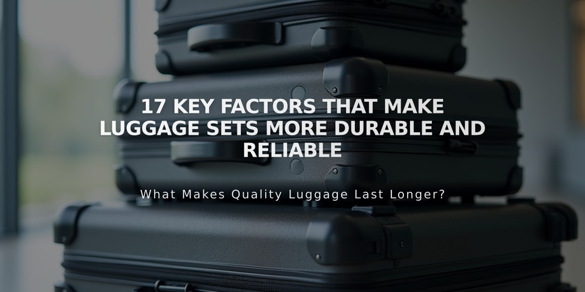 17 Key Factors That Make Luggage Sets More Durable and Reliable