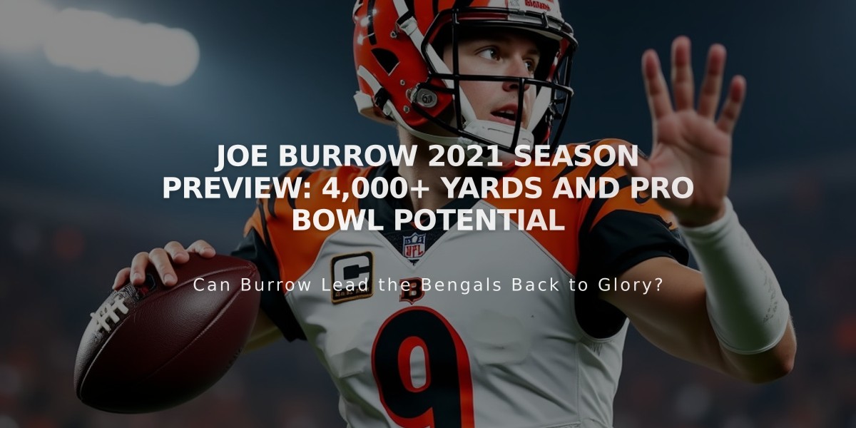 Joe Burrow 2021 Season Preview: 4,000+ Yards and Pro Bowl Potential