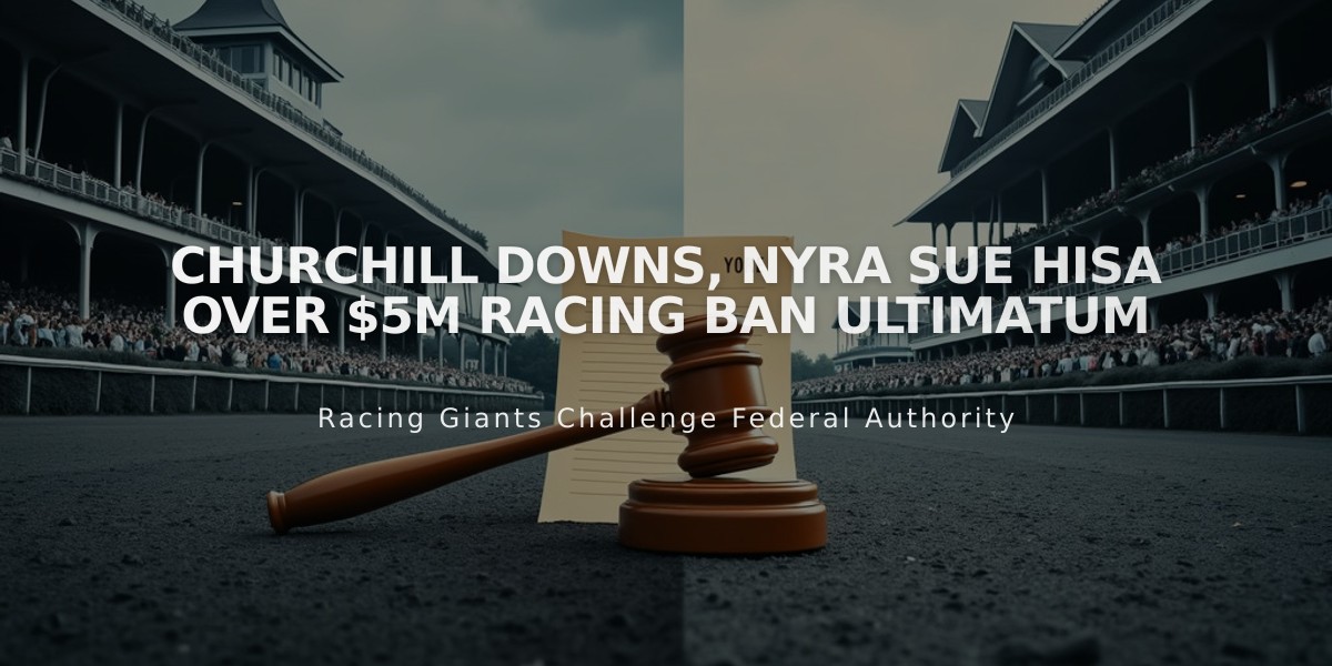 Churchill Downs, NYRA Sue HISA Over $5M Racing Ban Ultimatum