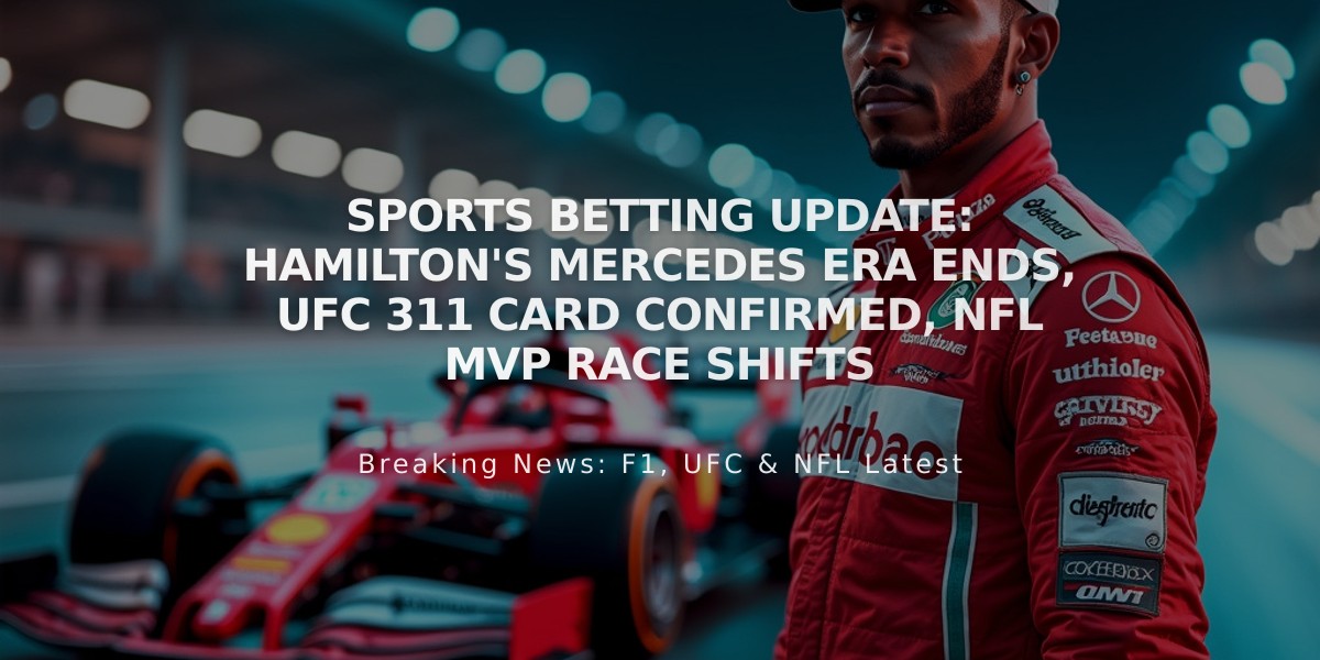 Sports Betting Update: Hamilton's Mercedes Era Ends, UFC 311 Card Confirmed, NFL MVP Race Shifts