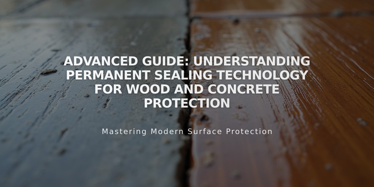 Advanced Guide: Understanding Permanent Sealing Technology for Wood and Concrete Protection