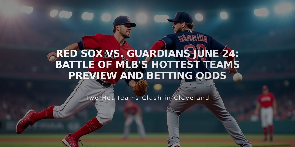 Red Sox vs. Guardians June 24: Battle of MLB's Hottest Teams Preview and Betting Odds