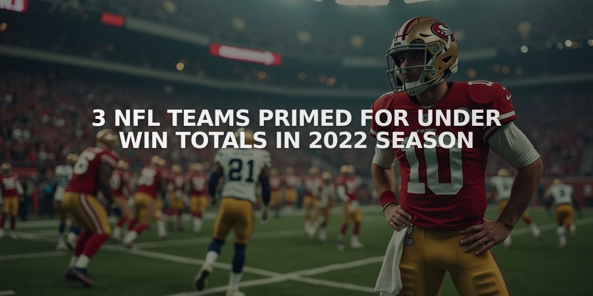 3 NFL Teams Primed for Under Win Totals in 2022 Season