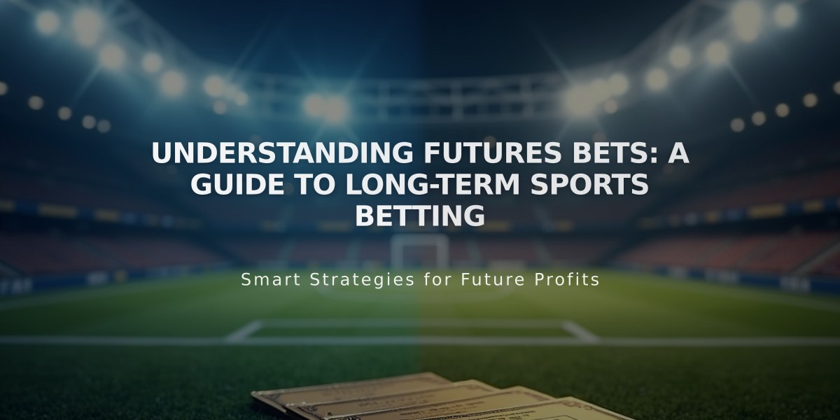 Understanding Futures Bets: A Guide to Long-Term Sports Betting