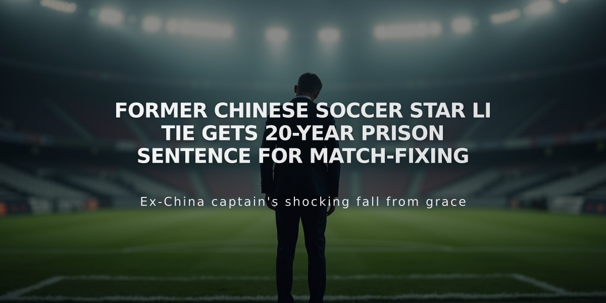 Former Chinese Soccer Star Li Tie Gets 20-Year Prison Sentence for Match-Fixing