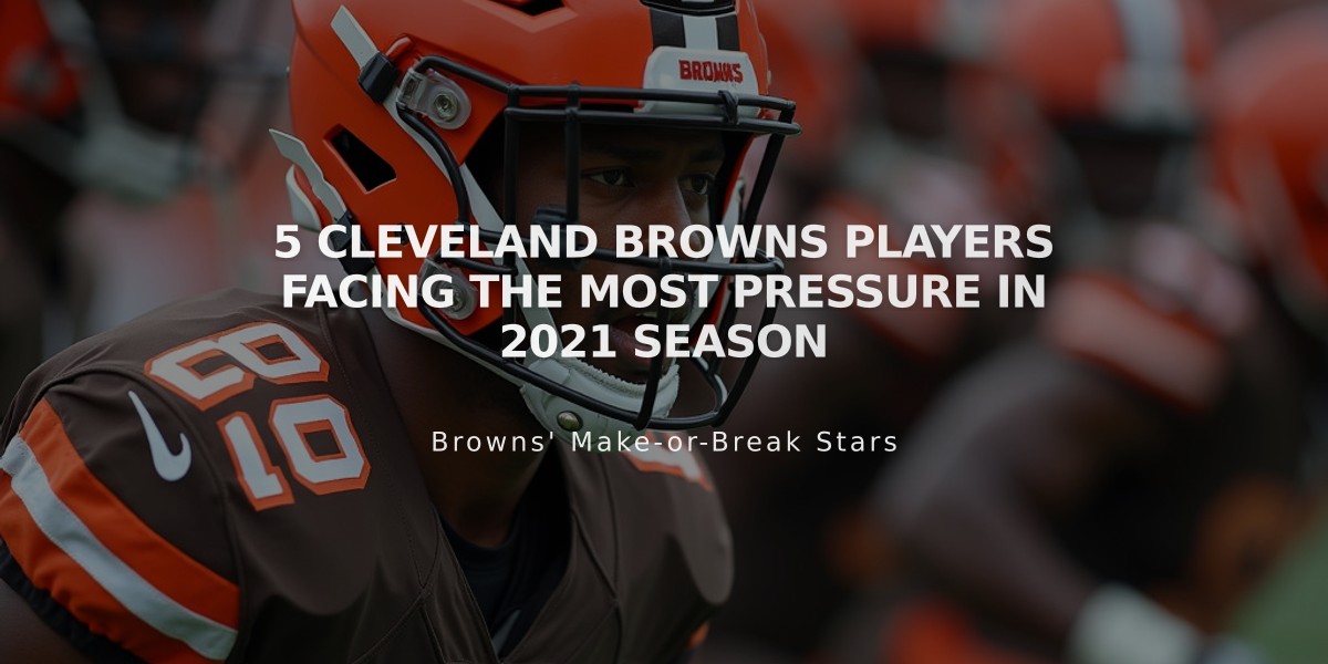 5 Cleveland Browns Players Facing the Most Pressure in 2021 Season