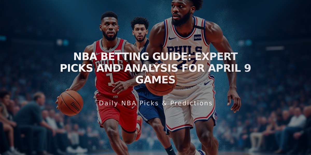 NBA Betting Guide: Expert Picks and Analysis for April 9 Games