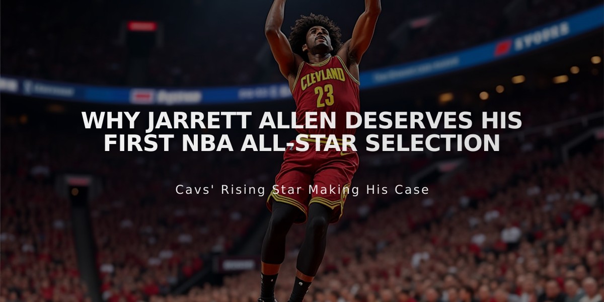 Why Jarrett Allen Deserves His First NBA All-Star Selection