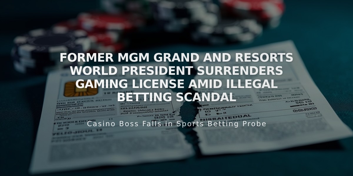 Former MGM Grand and Resorts World President Surrenders Gaming License Amid Illegal Betting Scandal