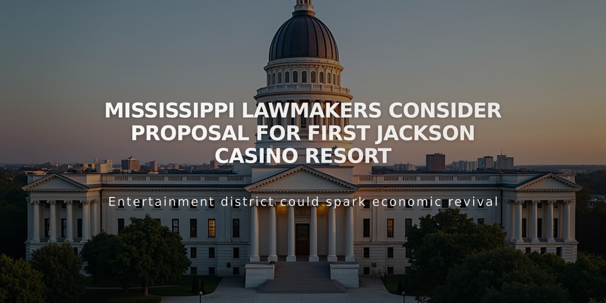 Mississippi Lawmakers Consider Proposal for First Jackson Casino Resort