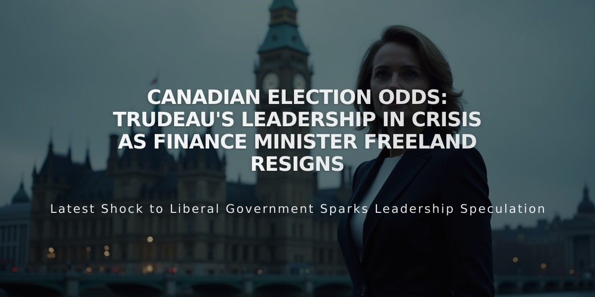 Canadian Election Odds: Trudeau's Leadership in Crisis as Finance Minister Freeland Resigns