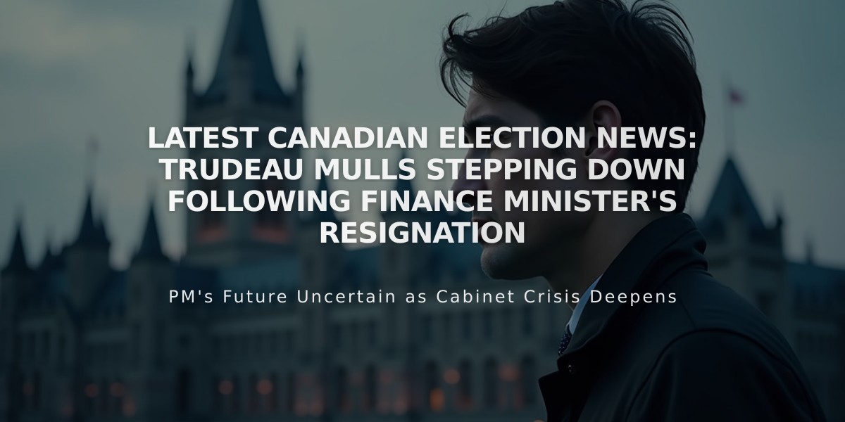 Latest Canadian Election News: Trudeau Mulls Stepping Down Following Finance Minister's Resignation