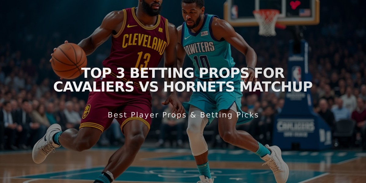 Top 3 Betting Props for Cavaliers vs Hornets Matchup