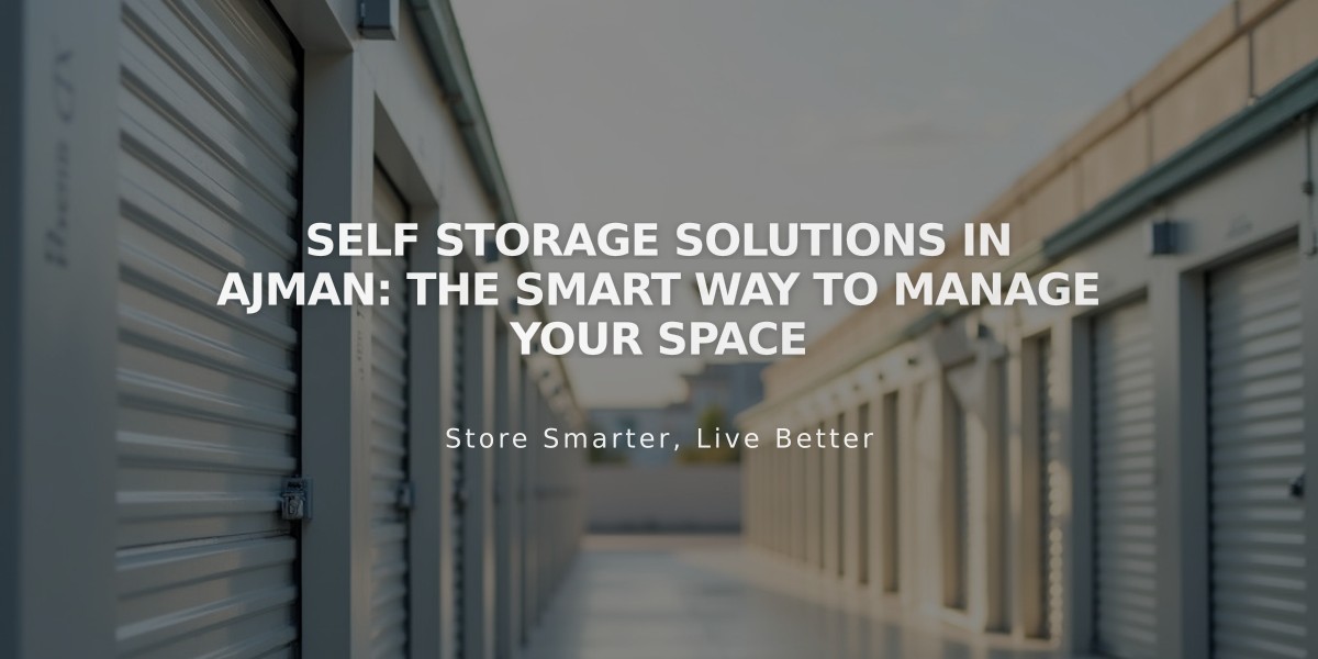 Self Storage Solutions in Ajman: The Smart Way to Manage Your Space