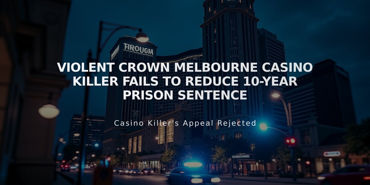 Violent Crown Melbourne Casino Killer Fails to Reduce 10-Year Prison Sentence