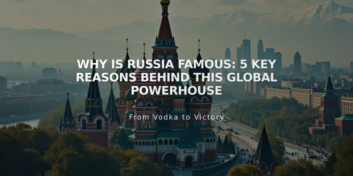 Why is Russia Famous: 5 Key Reasons Behind This Global Powerhouse