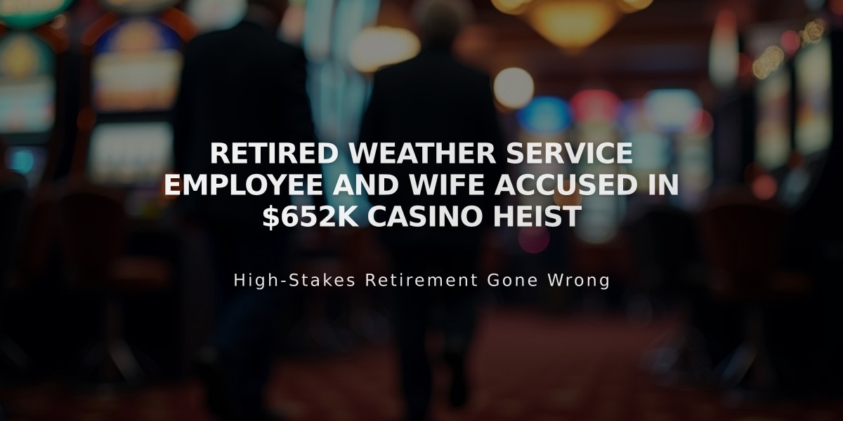 Retired Weather Service Employee and Wife Accused in $652K Casino Heist