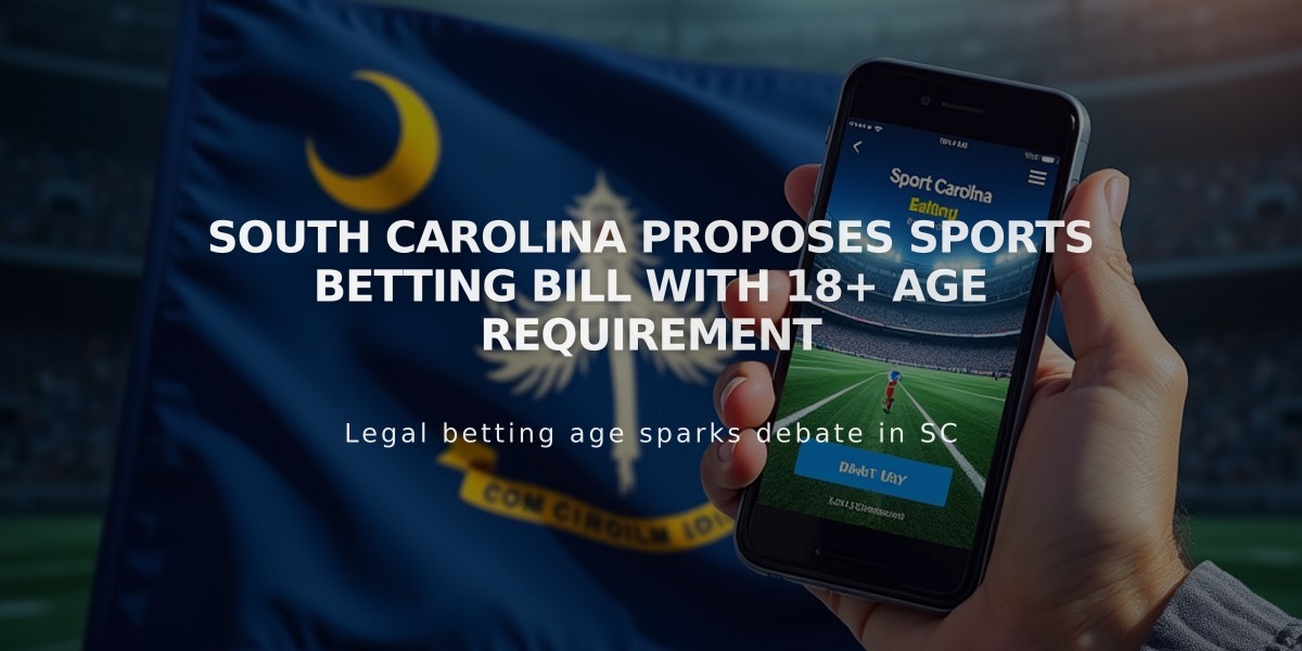 South Carolina Proposes Sports Betting Bill with 18+ Age Requirement