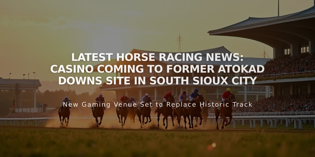 Latest Horse Racing News: Casino Coming to Former Atokad Downs Site in South Sioux City