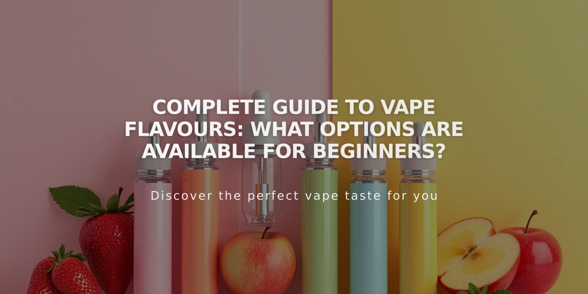 Complete Guide to Vape Flavours: What Options Are Available for Beginners?