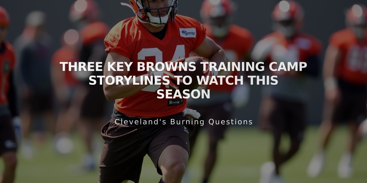 Three Key Browns Training Camp Storylines to Watch This Season