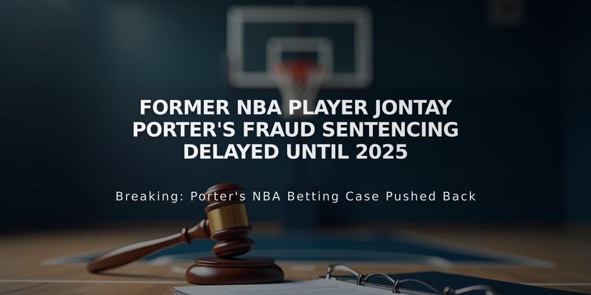 Former NBA Player Jontay Porter's Fraud Sentencing Delayed Until 2025