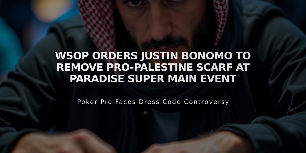 WSOP Orders Justin Bonomo to Remove Pro-Palestine Scarf at Paradise Super Main Event