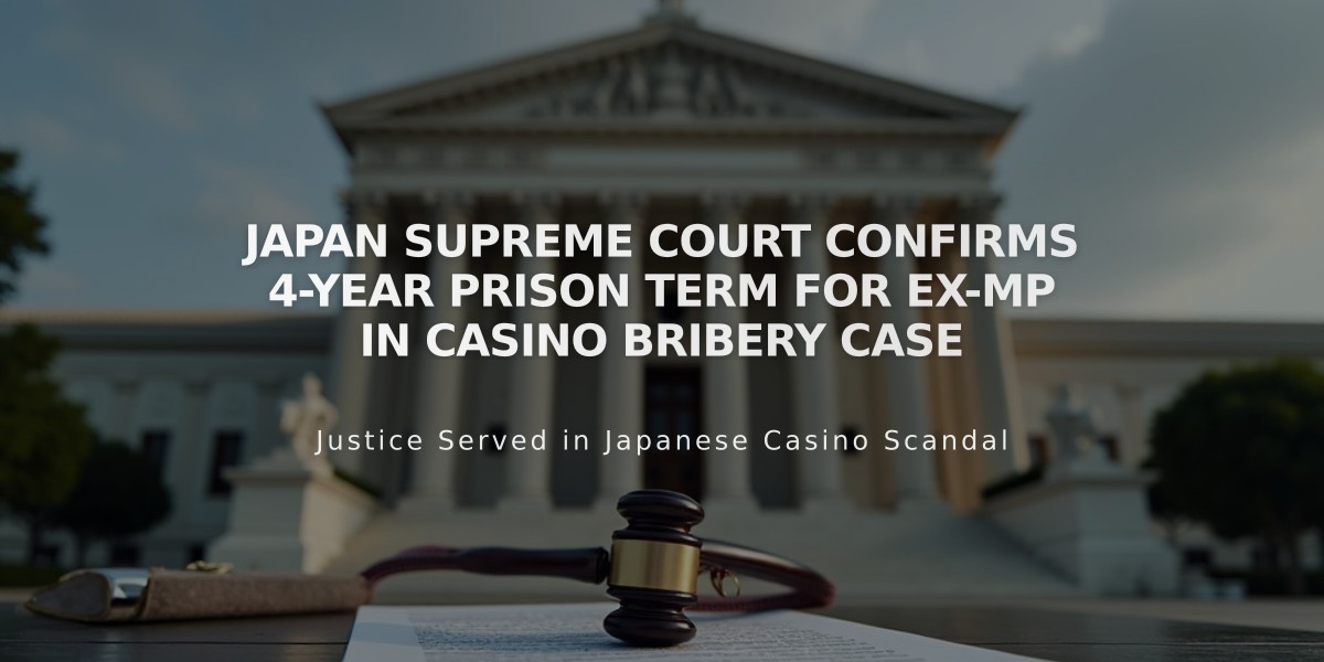 Japan Supreme Court Confirms 4-Year Prison Term for Ex-MP in Casino Bribery Case