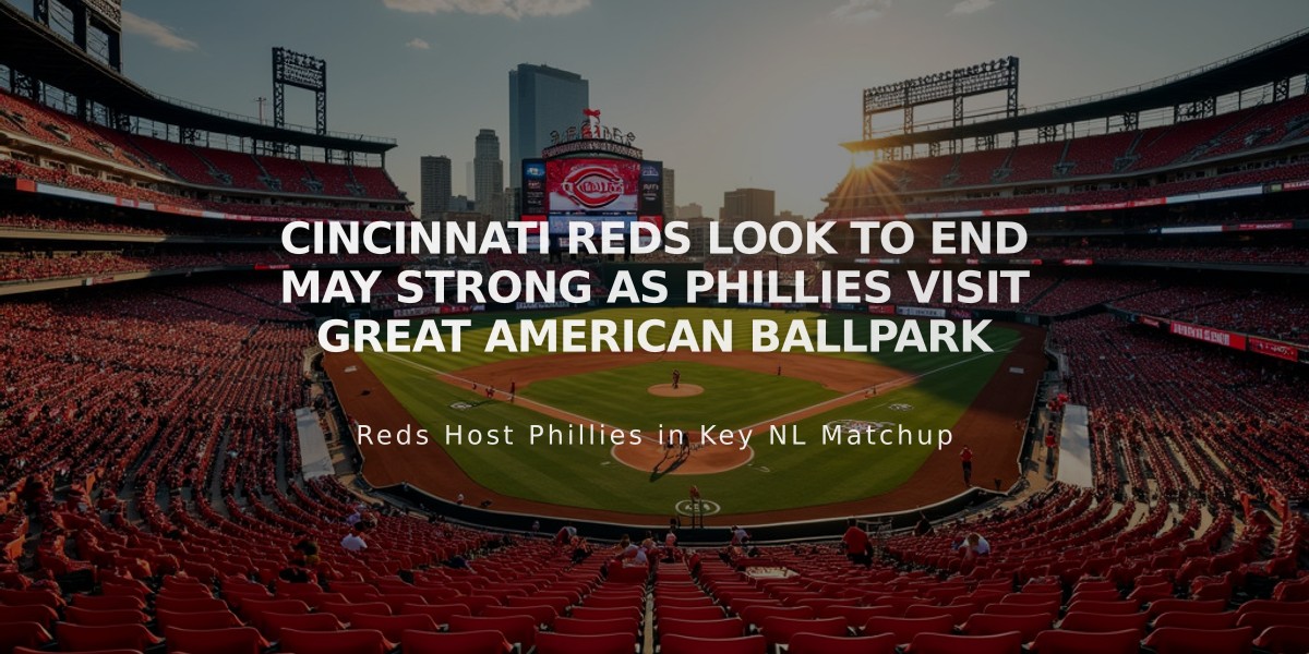 Cincinnati Reds Look to End May Strong as Phillies Visit Great American Ballpark