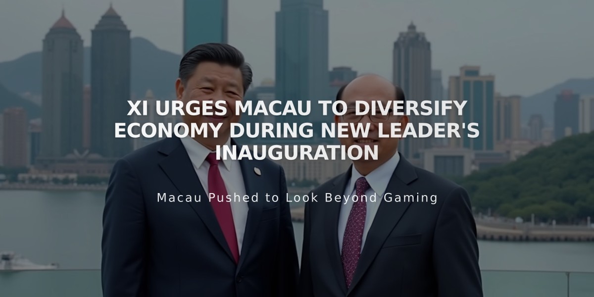 Xi Urges Macau to Diversify Economy During New Leader's Inauguration