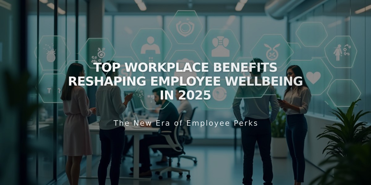 Top Workplace Benefits Reshaping Employee Wellbeing in 2025