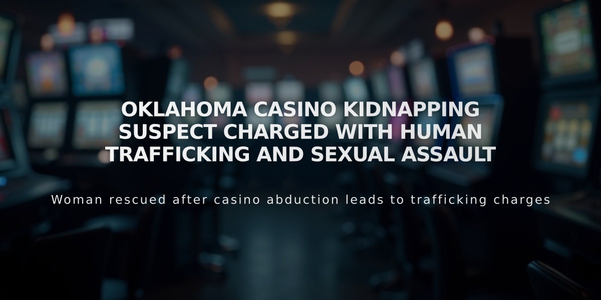 Oklahoma Casino Kidnapping Suspect Charged with Human Trafficking and Sexual Assault