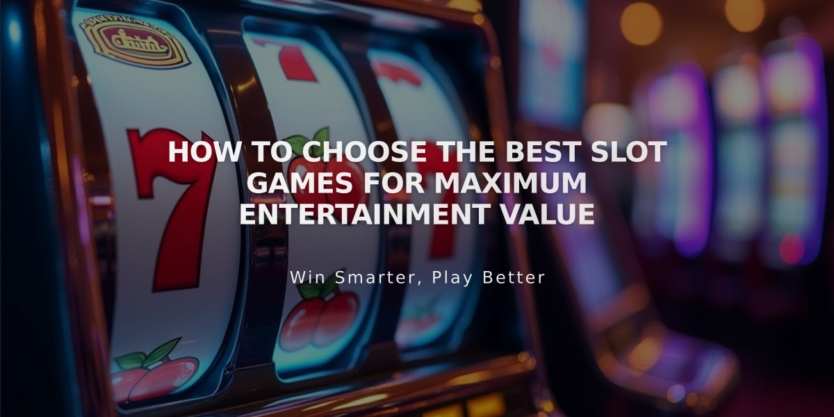 How to Choose the Best Slot Games for Maximum Entertainment Value