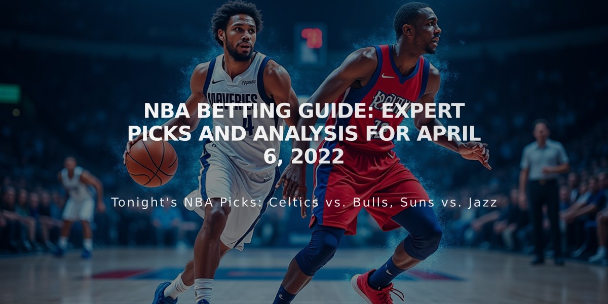 NBA Betting Guide: Expert Picks and Analysis for April 6, 2022