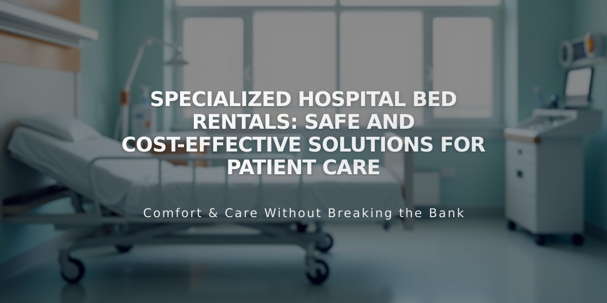 Specialized Hospital Bed Rentals: Safe and Cost-Effective Solutions for Patient Care