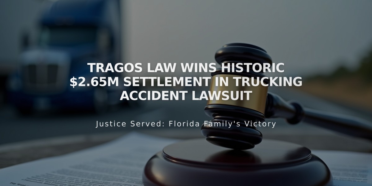 Tragos Law Wins Historic $2.65M Settlement in Trucking Accident Lawsuit