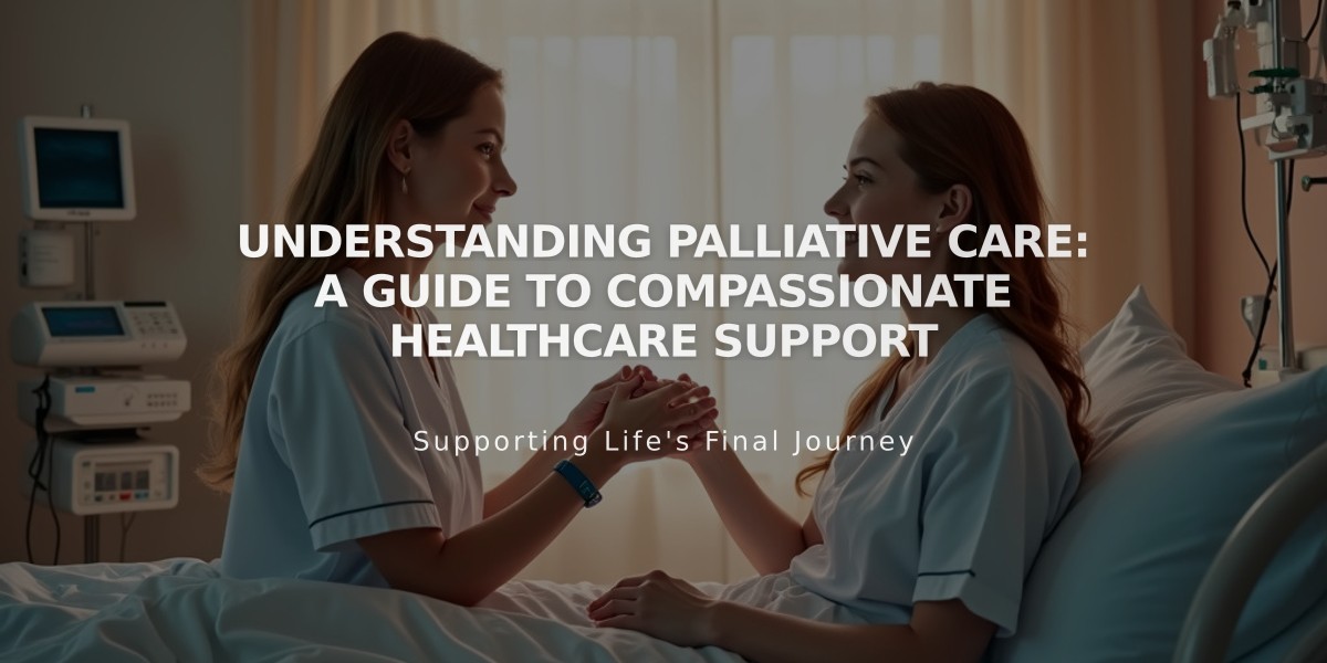 Understanding Palliative Care: A Guide to Compassionate Healthcare Support