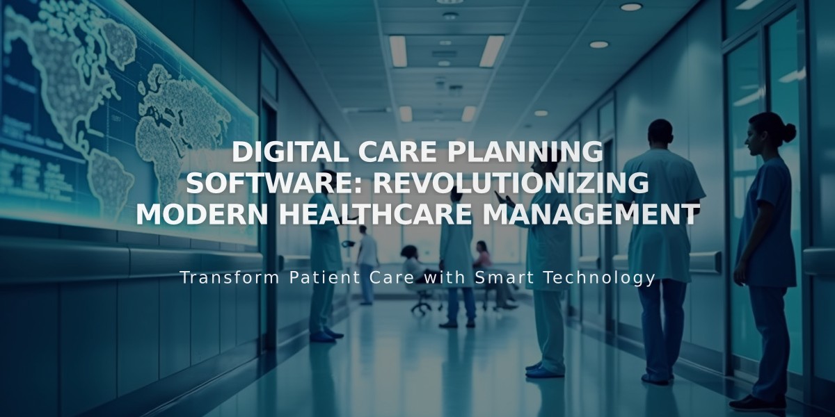 Digital Care Planning Software: Revolutionizing Modern Healthcare Management