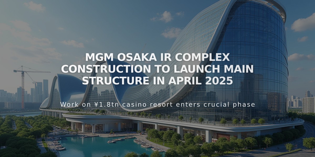 MGM Osaka IR Complex Construction to Launch Main Structure in April 2025