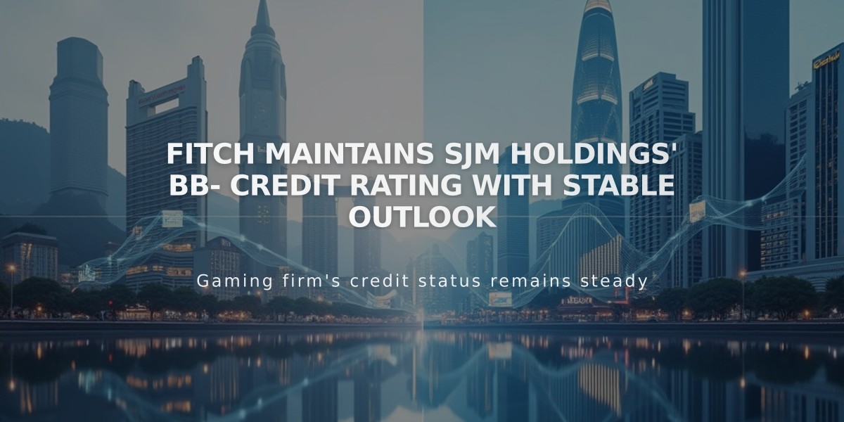 Fitch Maintains SJM Holdings' BB- Credit Rating with Stable Outlook