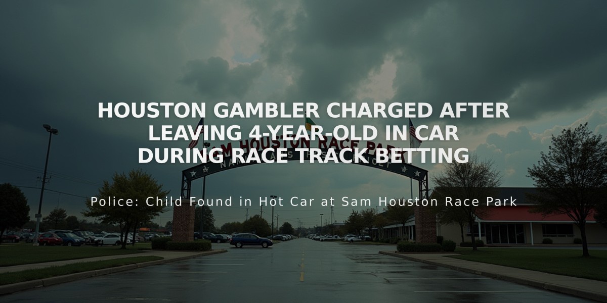 Houston Gambler Charged After Leaving 4-Year-Old in Car During Race Track Betting