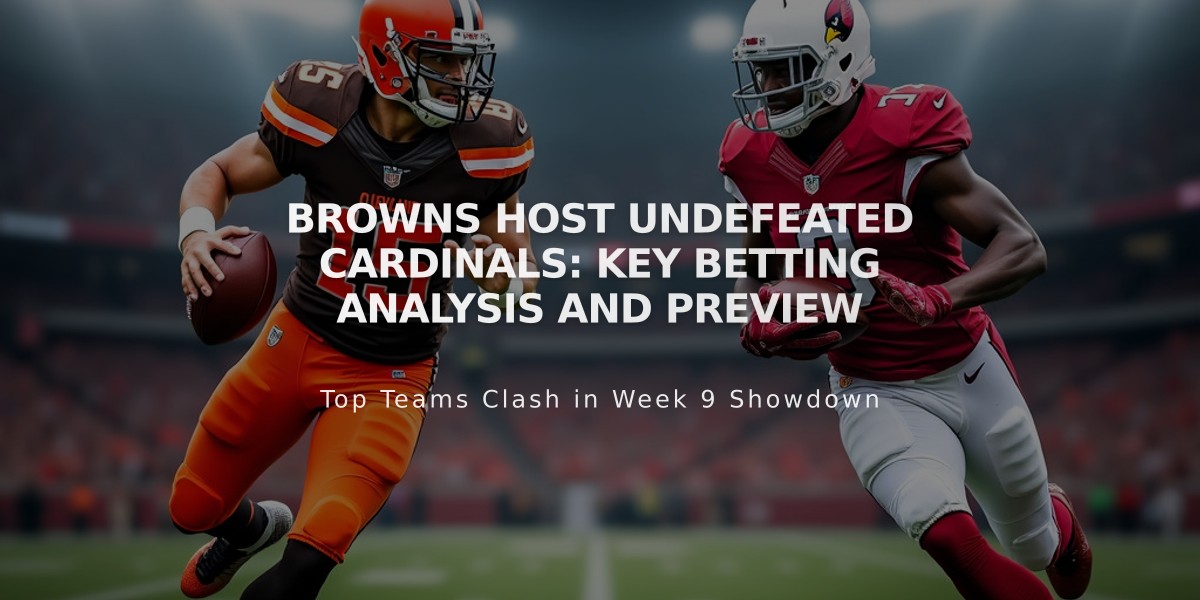 Browns Host Undefeated Cardinals: Key Betting Analysis and Preview