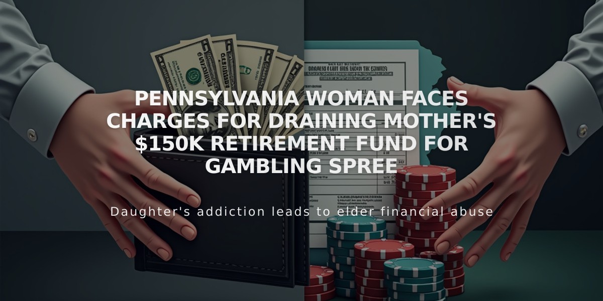 Pennsylvania Woman Faces Charges for Draining Mother's $150K Retirement Fund for Gambling Spree